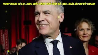 Trump HOẢNG SỢ Khi Trung Quốc Chính Thức Công Bố THỎA THUẬN DẦU MỎ Với CANADA