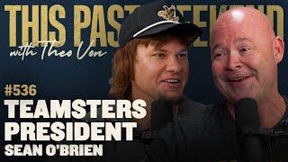 Teamsters President Sean O'Brien | This Past Weekend w/ Theo Von #536