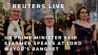 LIVE: British Prime Minister Keir Starmer speaks at Lord Mayor's Banquet