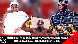 HOT MYSTERIOUS ASUO TANO BREMPON, OTUMFUO BOTREM HEMAA NANA AKUA SIKA AFRIYIE   HONOR ASANTEHENE