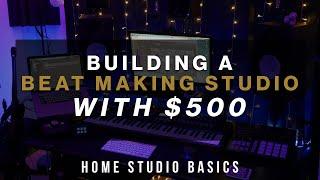 Building a Beat Making Studio with $500 | Home Studio Basics