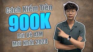 App Kiếm Tiền Online, Nhận Ngay 900.000Đ Rút Về Ngân Hàng Mới Nhất 2024