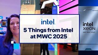 Intel at MWC 2025: 5 things to know