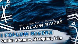 Vadim Adamov, Hardphol, i-La - I Follow Rivers