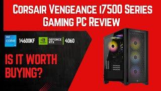 Corsair Vengeance i7500 Series Gaming PC Review -  Core i5 14600KF CPU - NVIDIA RTX 4060 GPU