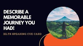 Describe a Memorable Journey You Had  | Cue Cards May to August 2024