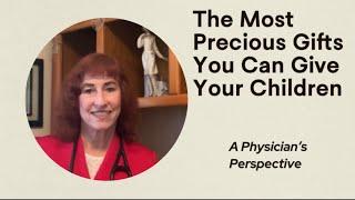 The Most Precious Gifts You Can Give Your Children: A Physician’s Perspective