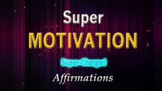 Super Motivation - Today I Achieve Massive Success - Super-Charged Affirmations