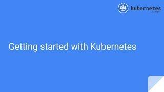 Getting started with kubernetes