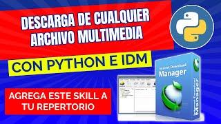 25. DESCARGA  CUALQUIER ARCHIVO MULTIMEDIA CON PYTHON E IDM