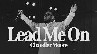 Lead Me On (Live) | Chandler Moore | Live In Los Angeles (Official Music Video)