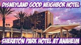 Disneyland Good Neighbor Hotel Sheraton Park Hotel At The Anaheim Resort | 2023
