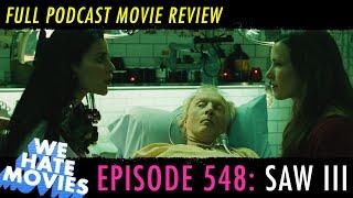 We Hate Movies - Saw III (COMEDY PODCAST MOVIE REVIEW)