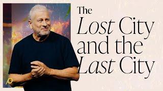 The Lost City and the Last City - Louie Giglio