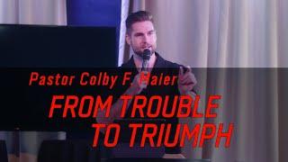 From Trouble to Triumph | Pastor Colby F. Maier | Bloom Church