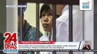 Paglilipat ng pagkakakulong kay Mary Jane Veloso sa Pilipinas, pinag-aaralan... | 24 Oras Weekend