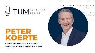 Dr. Peter Koerte, CSO & CTO of Siemens | TUM Speakers Series