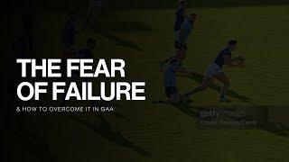 GAA Athletes Guide to Overcoming the Fear of Failure | 3 Simple Steps