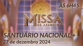 Santa Missa 6h45 | Santuário Nacional de Aparecida 27/12/2024