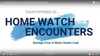 Home Watch Encounters - Damage From A Water Heater Leak