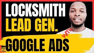 Locksmith Lead Generation With Google Ads - No Advanced Verification