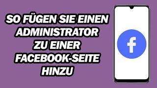 So Fügen Sie Einen Administrator Zu Einer Facebook-Seite Hinzu | Schritt für Schritt