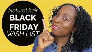 Black Friday Natural Hair 2020 Wish List | DiscoveringNatural