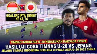  SERANGAN BAK RAKSASA EROPA !! Hasil UJI COBA TIMNAS INDONESIA U-20 Vs JEPANG Jelang Piala Asia U20