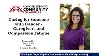 Caring for Someone with Cancer - Caregivers and Compassion Fatigue