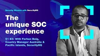 Security Minutes with SecurityHQ S1 Ep 3 - The Unique SOC Experience