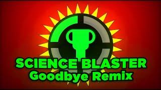 Science Blaster | GOODBYE REMIX