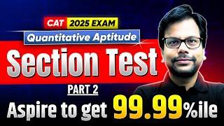 CAT 2025 Quant Section Test | Target 99.99%ile | Full Practice with PYQs  Part 2