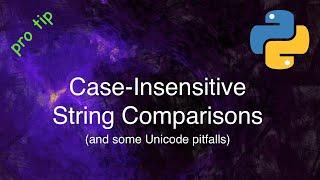 Python Tips and Tricks: Case-Insensitive String Comparisons Done Right