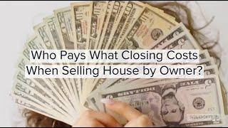 Sellers Guide Who Pays What Closing Costs When Selling House by Owner (FSBO)