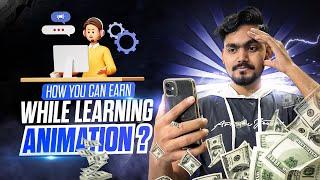 This is How you can EARN Even while Learning Animation | Start From Scratch | Anmol