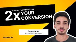 5 SaaS Funnel Tweaks That Can 2x Your Conversions | Pedro Cortes