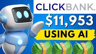 Clickbank Affiliate Marketing: $11,953/month Using AI (COPY THIS!)