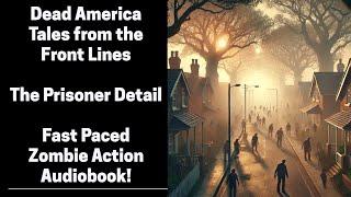 Dead America - The Prisoner Detail - Tales From the Front Lines (Complete Zombie Audiobook)