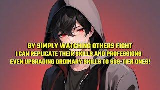 By Simply Watching Others Fight, I Can Replicate Their Skills and Professions, Even Upgrading.......