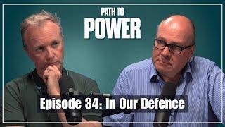 Path to Power Episode 34 | In Our Defence