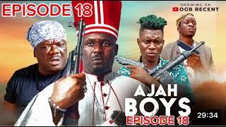 AJAH BOYS episode 18 ft ZUBBY MICHEAL || KELVIN IKEDUBA || OGB RECENT AND MOZKOH LAKAKA