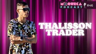 THALISSON TRADER - Moqueca Podcast #46