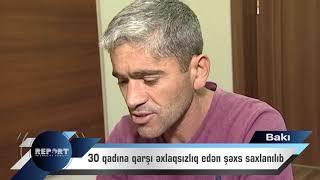 Bakıda 30 qadın və yetkinlik yaşına çatmayan qıza qarşı əxlaqsız hərəkətlər edən şəxs saxlanılıb