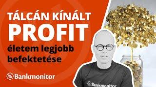 Tálcán kínált profit: életem legjobb befektetése - bankmonitor.hu