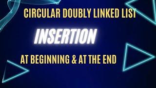 Circular Doubly Linked List - Insertion at Beginning and at the End | Data Structure