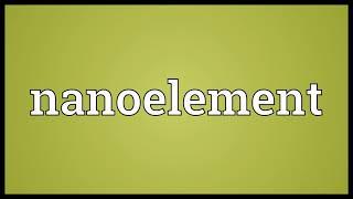 Nanoelement Meaning