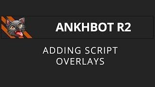 [AnkhBot Tutorial] Adding script overlays (Streamlabs Chatbot)