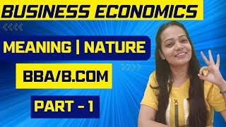 Business Economics | Meaning | Concept | Nature | Simple Explanation | Part - 1 | BBA/B.COM #bbabcom