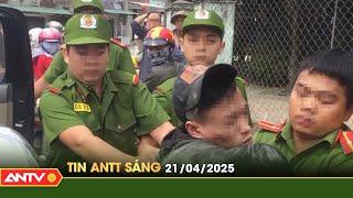 Tin tức an ninh trật tự nóng, thời sự Việt Nam mới nhất 24h sáng 21/4 | ANTV