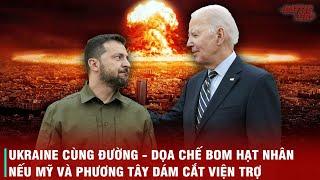 UKRAINE "TỐNG TIỀN" MỸ DỌA CHẾ BOM NGUYÊN TỬ NẾU CẮT VIỆN TRỢ - NHƯNG THỰC RA CHỈ CHẾ ĐƯỢC "BOM BẨN"